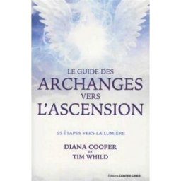 Le guide des archanges vers l'ascension : 55 étapes vers la lumière Diana Cooper, Tim Whild Contre-Dires