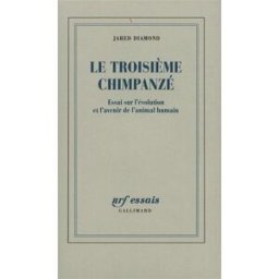 Le troisième chimpanzé : essai sur l'évolution et l'avenir de l'animal humain Jared Diamond Gallimard