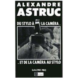 Du stylo à la caméra... et de la caméra au stylo : écrits 1942-1984 Alexandre Astruc Archipel