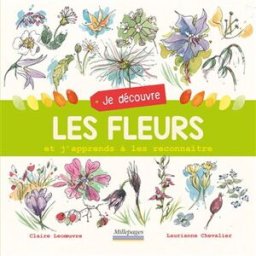 Je découvre les fleurs : et j'apprends à les reconnaître Claire Lecoeuvre, Laurianne Chevalier Millepages