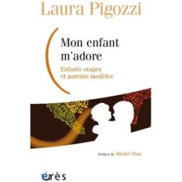 Mon enfant m'adore : enfants otages et parents modèles Laura Pigozzi Erès
