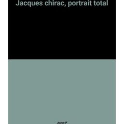 Jacques Chirac, portrait total Pierre Jouve, Ali Magoudi Carrère