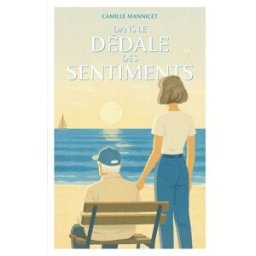 Dans le dédale des sentiments: un roman feel-good sur la force des secondes chances mannicet, camille Camille Mannicet