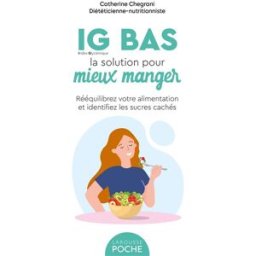 IG bas, la solution pour mieux manger : rééquilibrez votre alimentation et identifiez les sucres cac Catherine Chegrani Larousse