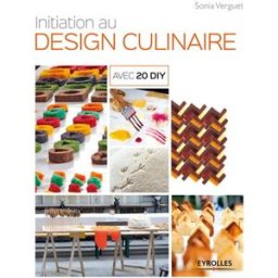 Initiation au design culinaire : avec 20 DIY Sonia Verguet Eyrolles