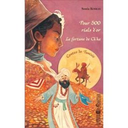 Pour 500 rials d'or : la fortune de Ch'ha : contes de Tunisie Sonia Koskas L'Harmattan