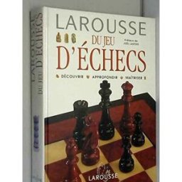 Larousse du jeu d'échecs : découvrir, approfondir, maîtriser collectif Larousse