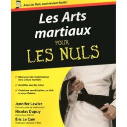 Les arts martiaux pour les nuls Jennifer Lawler, Nicolas Dupuy, Éric Le Cam First Editions
