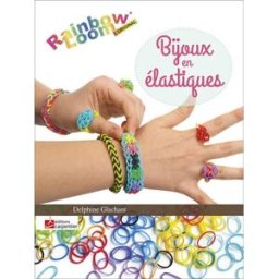 Bijoux en élastiques : Rainbow loom l'original Delphine Glachant D. Carpentier