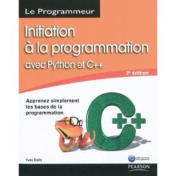 Initiation à la programmation avec Python et C++ : apprenez simplement les bases de la programmation Yves Bailly Pearson