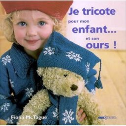 Je tricote pour mon enfant... et son ours ! Fiona McTague Art et images