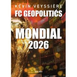 FC geopolitics. Mondial 2026 Kévin Veyssière Max Milo
