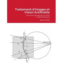 Traitement d'Images et Vision Artificielle : édition étudiants : principes physiques et outils mathé Louchet, Jean Lulu éditions
