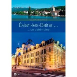 Evian-les-Bains... : un patrimoine Claude Gerbaulet Editions du Signe