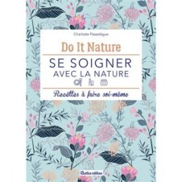 Sony Ericsson soigner avec la nature : recettes à faire soi-même Charlotte Passelègue Rustica