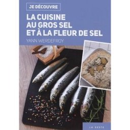 La cuisine au gros sel et à la fleur de sel Yann Werdefroy La Geste