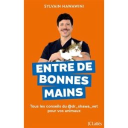 Entre de bonnes mains : tous les conseils du @dr_shawa_vet pour vos animaux Sylvain Hawawini Lattès