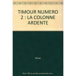 Images de l'histoire du monde, les Timour. Vol. 2. La Colonne ardente Sirius Dupuis