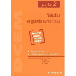 Maladies et grands syndromes : partie 2 du programme de DCEM2-DCEM4 : réussir les Epreuves nationale Gay, Bernard Elsevier Masson