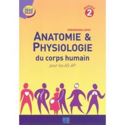 Anatomie & physiologie du corps humain : pour les AS-AP : module 2 Frédérique Lepot Lamarre