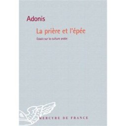 La prière et l'épée : essais sur la culture arabe Adonis Mercure de France