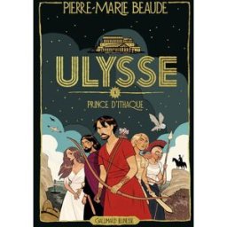 Ulysse. Vol. 1. Prince d'Ithaque Pierre-Marie Beaude Gallimard-Jeunesse