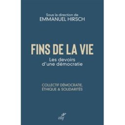 Fins de la vie : les devoirs d'une démocratie Collectif démocratie, éthique & solidarités Cerf