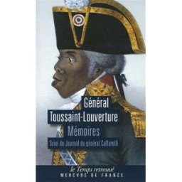 Mémoires : écrits par lui-même, pouvant servir à l'histoire de sa vie. Journal du général Caffarelli Toussaint Louverture, Auguste de Caffarelli Mercure de France