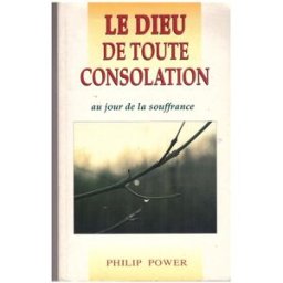 le dieu de toute consolation. au jour de la souffrance power philip europresse