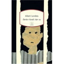 Dante n'avait rien vu Albert Londres Serpent à Plumes