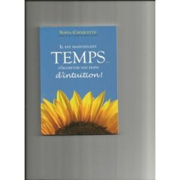 Il est maintenant temps d'accepter vos dons d'intuition! Sonia Choquette, Jo-Ann Dussault ADA