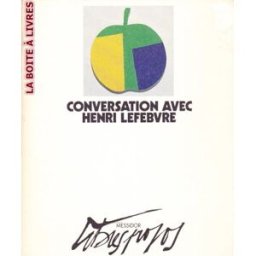 Conversation avec Henri Lefebvre Henri Lefebvre, Patricia Latour, Francis Combes Messidor