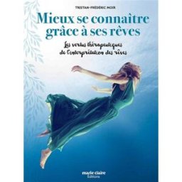 Sony Ericsson connaître grâce aux rêves : les vertus thérapeutiques de l'interprétation des rêves Tristan Moir Editions Marie-Claire