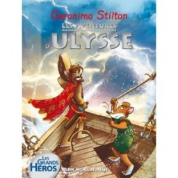 Les grands héros. Les aventures d'Ulysse Geronimo Stilton Albin Michel-Jeunesse