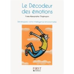 Le décodeur des émotions : développez votre intelligence émotionnelle Yves-Alexandre Thalmann First Editions