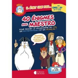 40 énigmes avec Maestro, du CM2 à la 6e, 10-11 ans : pour revoir le programme de CM2 en mathématique Antoine Houlou Garcia la Librairie des écoles