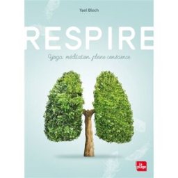 Respire : yoga, méditation, pleine conscience Yaël Bloch la Plage