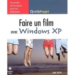 Faire un film avec Windows XP : un projet clé en main pour les débutants Jan Ozer Peachpit Press