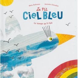 Le p'tit ciel bleu : le temps qu'il fait Rhéa Dufresne, Jacinthe Chevalier Ed. du Ricochet