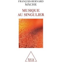 La musique au singulier François-Bernard Mâche O. Jacob