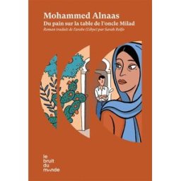 Du pain sur la table de l'oncle Milad Mohamed Alnaas Le Bruit du monde