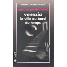 Venezia : la ville au bord du temps : nouvelles Renato Pestriniero Denoël