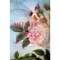 Méditer avec les fées au fil des saisons : 100 pensées pour se connecter à soi et à la nature Richard Ely Véga