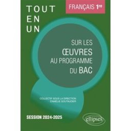Français 1re : tout-en-un sur les oeuvres au programme du bac : session 2024-2025 goutaudier, amélie Ellipses