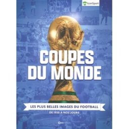 Coupes du monde : les plus belles images du football : de 1930 à nos jours Iconsport Casa