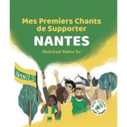 Mes Premiers Chants de Supporter : Nantes Bertrand Minvielle Mini Ultras
