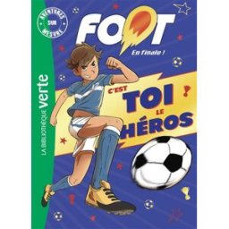 Foot en finale ! : c'est toi le héros Nicolas Jaillet Hachette Jeunesse