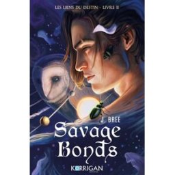 Les liens du destin. Vol. 2. Savage bonds J. Bree Korrigan