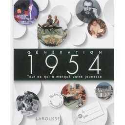 Génération 1954 : tout ce qui a marqué votre jeunesse collectif Larousse