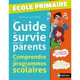 Le guide de survie pour les parents : comprendre les programmes scolaires : école primaire Safia Amor, Caroline Moka Nathan